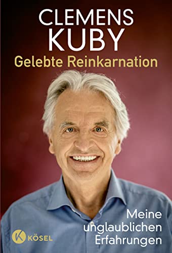 Gelebte Reinkarnation: Meine unglaublichen Erfahrungen von Ksel-Verlag